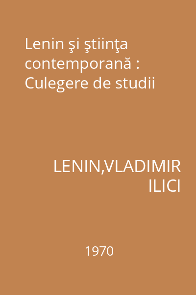 Lenin şi ştiinţa contemporană : Culegere de studii