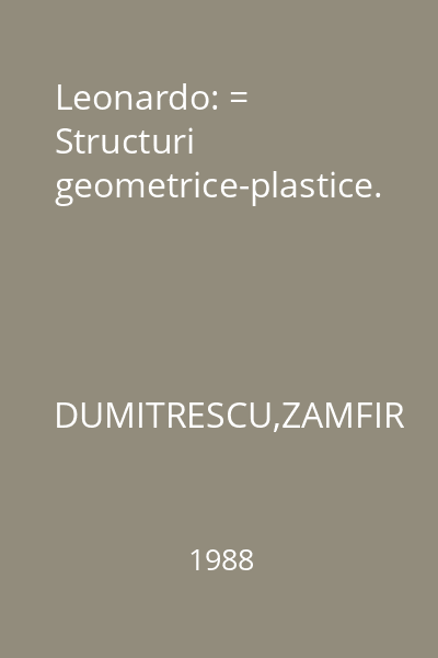 Leonardo: = Structuri geometrice-plastice.