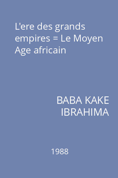 L'ere des grands empires = Le Moyen Age africain