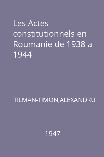 Les Actes constitutionnels en Roumanie de 1938 a 1944