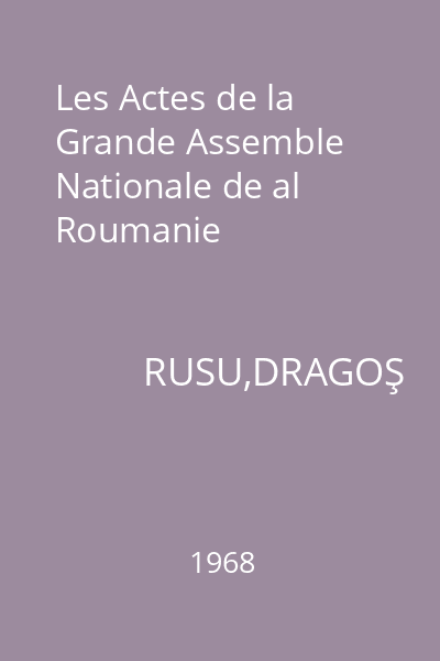 Les Actes de la Grande Assemble Nationale de al Roumanie