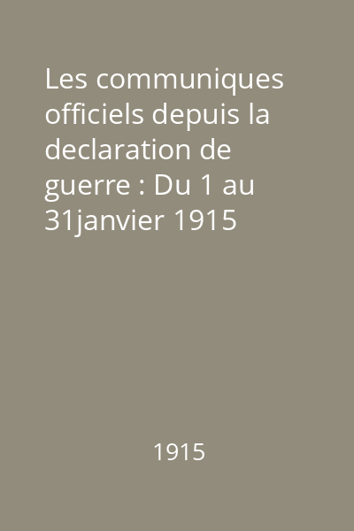 Les communiques officiels depuis la declaration de guerre : Du 1 au 31janvier 1915