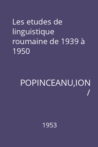 Les etudes de linguistique roumaine de 1939 à 1950