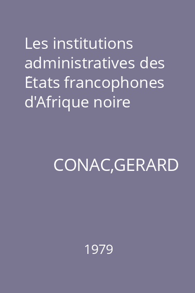 Les institutions administratives des États francophones d'Afrique noire