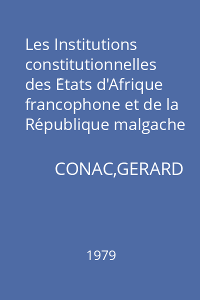 Les Institutions constitutionnelles des États d'Afrique francophone et de la République malgache