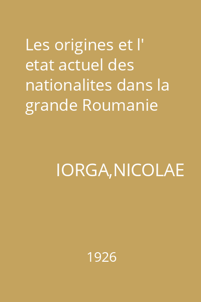 Les origines et l' etat actuel des nationalites dans la grande Roumanie