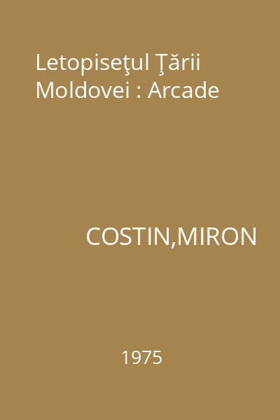 Letopiseţul Ţării Moldovei : Arcade