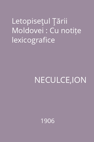 Letopiseţul Ţării Moldovei : Cu notițe lexicografice