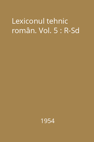 Lexiconul tehnic român. Vol. 5 : R-Sd