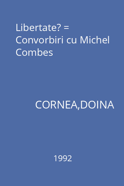 Libertate? = Convorbiri cu Michel Combes