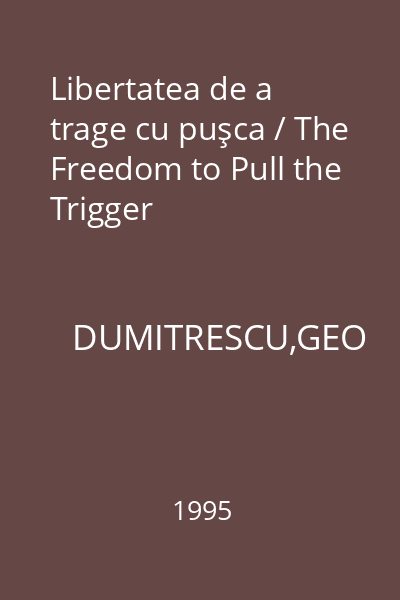Libertatea de a trage cu puşca / The Freedom to Pull the Trigger