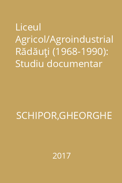 Liceul Agricol/Agroindustrial Rădăuţi (1968-1990): Studiu documentar
