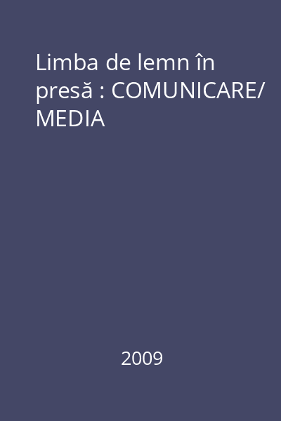 Limba de lemn în presă : COMUNICARE/ MEDIA
