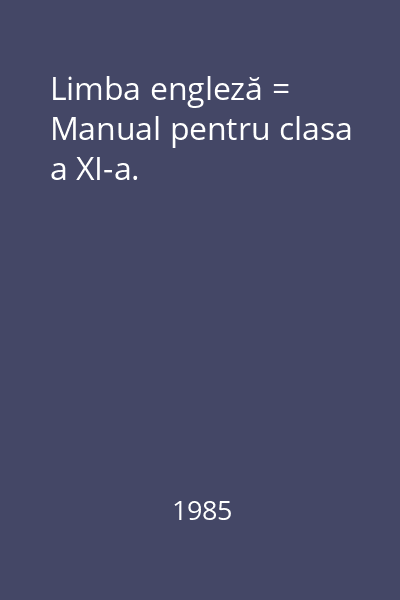 Limba engleză = Manual pentru clasa a XI-a.