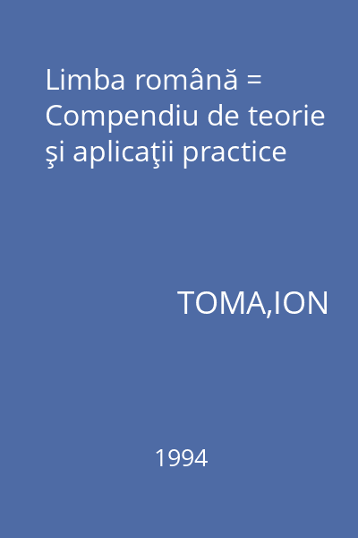Limba română = Compendiu de teorie şi aplicaţii practice