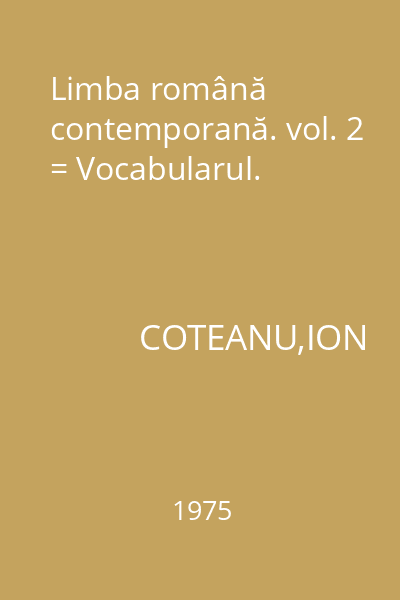 Limba română contemporană. vol. 2 = Vocabularul.
