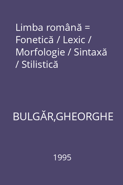 Limba română = Fonetică / Lexic / Morfologie / Sintaxă / Stilistică
