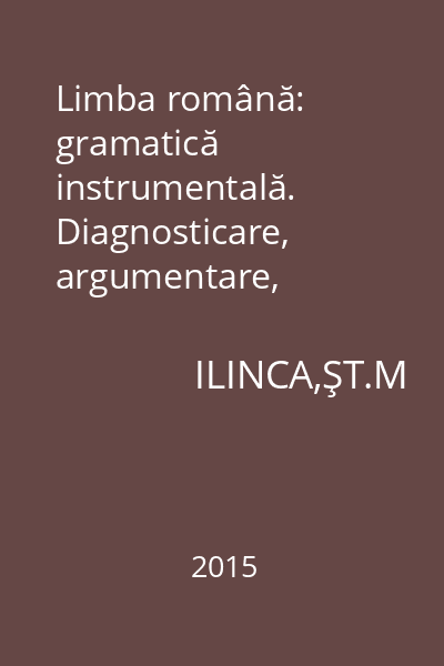 Limba română: gramatică instrumentală. Diagnosticare, argumentare, autoverificare