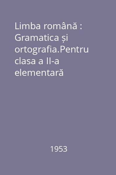 Limba română : Gramatica și ortografia.Pentru clasa a II-a elementară
