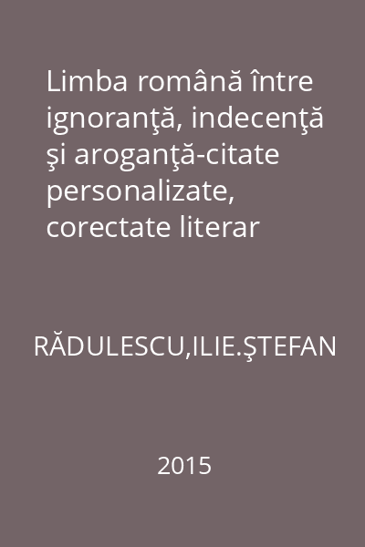 Limba română între ignoranţă, indecenţă şi aroganţă-citate personalizate, corectate literar