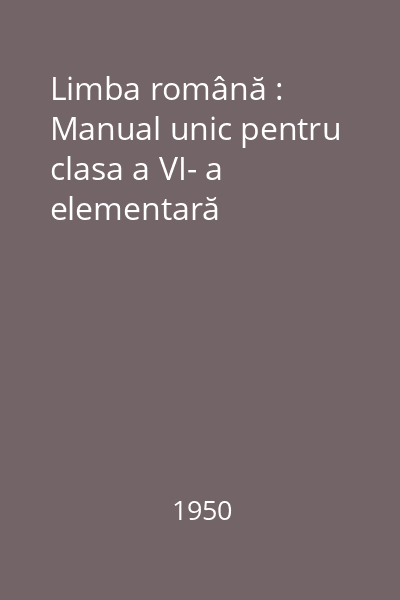 Limba română : Manual unic pentru clasa a VI- a elementară