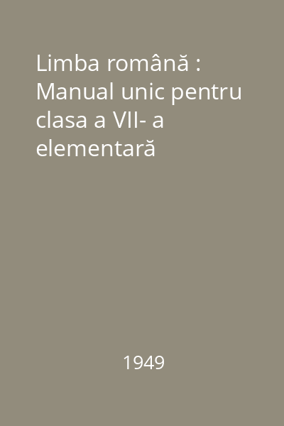 Limba română : Manual unic pentru clasa a VII- a elementară