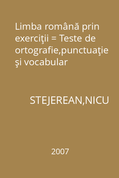 Limba română prin exerciţii = Teste de ortografie,punctuaţie şi vocabular
