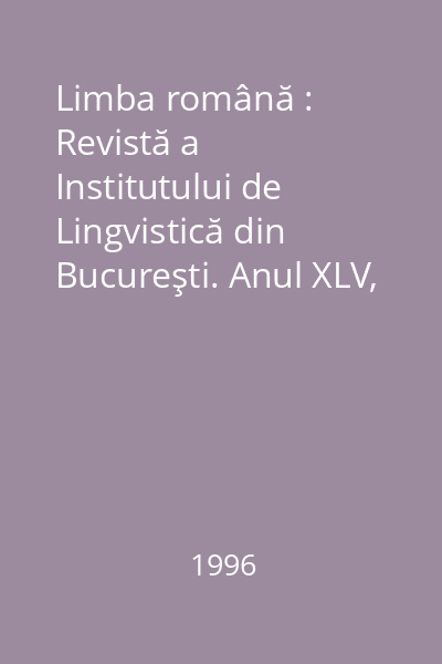 Limba română : Revistă a Institutului de Lingvistică din Bucureşti. Anul XLV, Nr. 7-12/1996