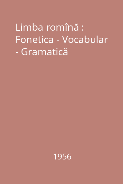 Limba romînă : Fonetica - Vocabular - Gramatică