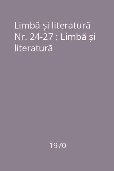 Limbă și literatură Nr. 24-27 : Limbă și literatură