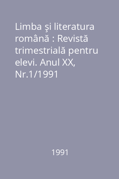 Limba şi literatura română : Revistă trimestrială pentru elevi. Anul XX, Nr.1/1991