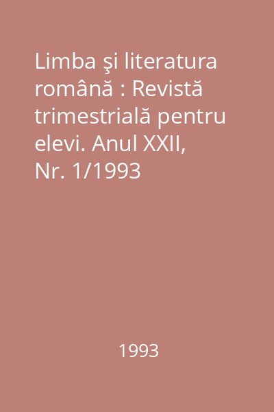 Limba şi literatura română : Revistă trimestrială pentru elevi. Anul XXII, Nr. 1/1993