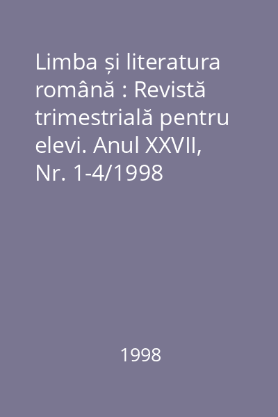 Limba și literatura română : Revistă trimestrială pentru elevi. Anul XXVII, Nr. 1-4/1998