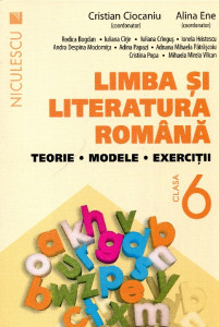 Limba şi literatura română: Teorie, modele, exerciţii clasa a VI-a