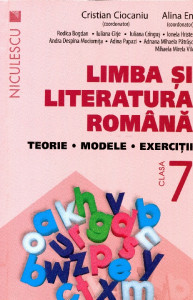 Limba şi literatura română: Teorie, modele, exerciţii clasa a VII-a