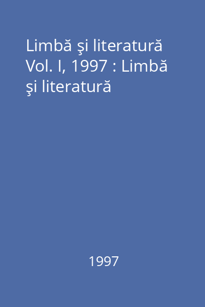 Limbă şi literatură Vol. I, 1997 : Limbă şi literatură