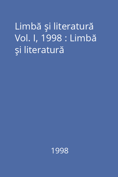 Limbă şi literatură Vol. I, 1998 : Limbă şi literatură