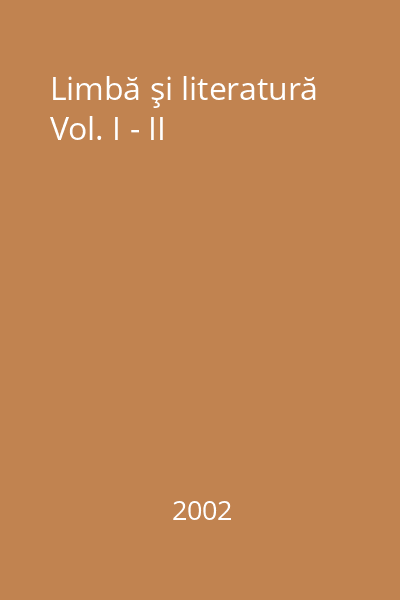 Limbă şi literatură Vol. I - II