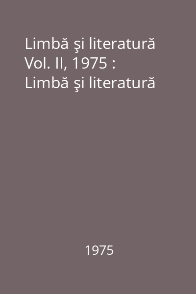 Limbă şi literatură Vol. II, 1975 : Limbă şi literatură