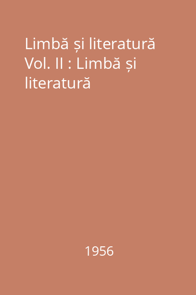 Limbă și literatură Vol. II : Limbă și literatură