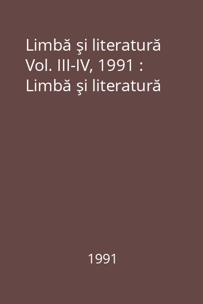 Limbă şi literatură Vol. III-IV, 1991 : Limbă şi literatură