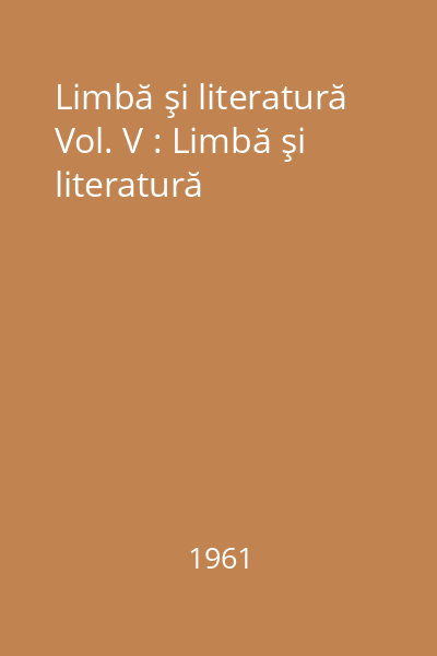 Limbă şi literatură Vol. V : Limbă şi literatură