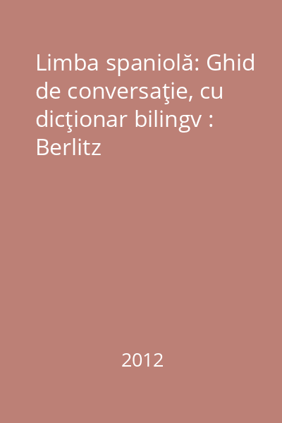 Limba spaniolă: Ghid de conversaţie, cu dicţionar bilingv : Berlitz