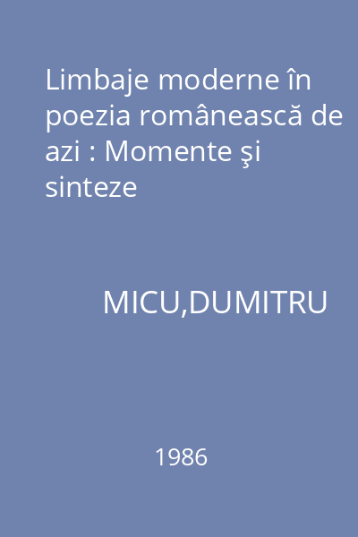 Limbaje moderne în poezia românească de azi : Momente şi sinteze
