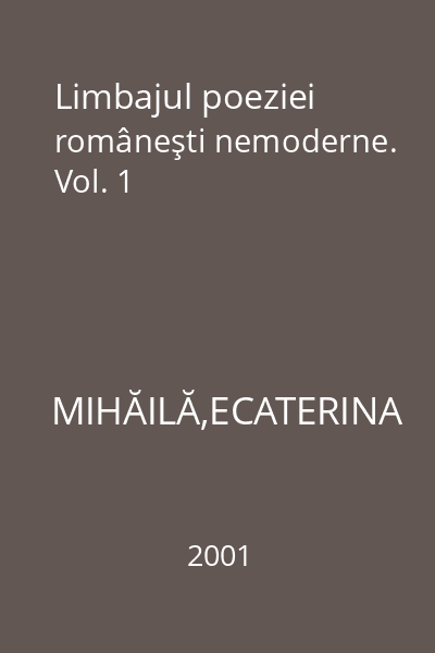 Limbajul poeziei româneşti nemoderne. Vol. 1