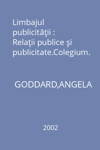 Limbajul publicităţii : Relaţii publice şi publicitate.Colegium.