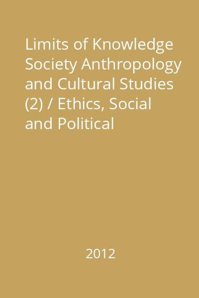 Limits of Knowledge Society Anthropology and Cultural Studies (2) / Ethics, Social and Political Philosophy : Societate&Cunoaştere