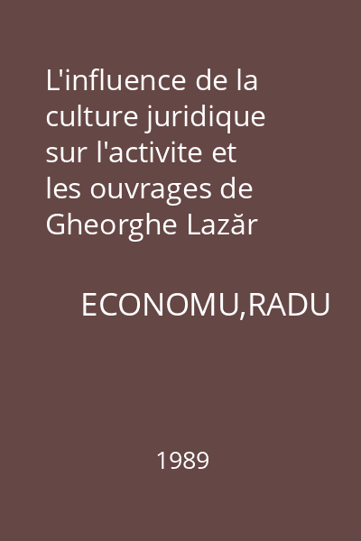 L'influence de la culture juridique sur l'activite et les ouvrages de Gheorghe Lazăr