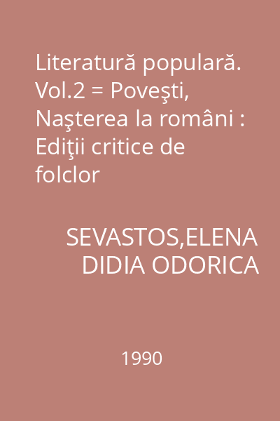 Literatură populară. Vol.2 = Poveşti, Naşterea la români : Ediţii critice de folclor