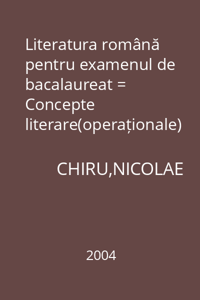 Literatura română pentru examenul de bacalaureat = Concepte literare(operaționale)